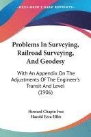 bokomslag Problems in Surveying, Railroad Surveying, and Geodesy: With an Appendix on the Adjustments of the Engineer's Transit and Level (1906)