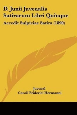 bokomslag D. Junii Juvenalis Satirarum Libri Quinque: Accedit Sulpiciae Satira (1890)