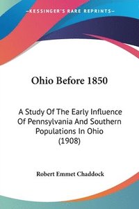 bokomslag Ohio Before 1850: A Study of the Early Influence of Pennsylvania and Southern Populations in Ohio (1908)