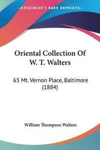 bokomslag Oriental Collection of W. T. Walters: 65 Mt. Vernon Place, Baltimore (1884)