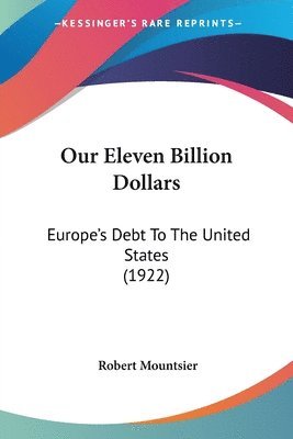 Our Eleven Billion Dollars: Europe's Debt to the United States (1922) 1