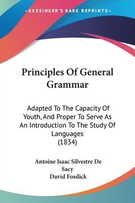 Antoine Isaac Silvestre De Sacy - Sacy, A: Principles Of General Grammar, Häftad