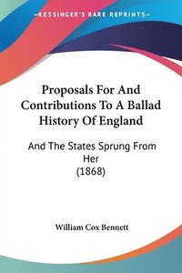 bokomslag Proposals For And Contributions To A Ballad History Of England