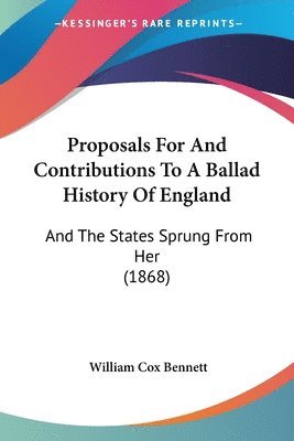 bokomslag Proposals For And Contributions To A Ballad History Of England