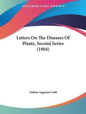 Nathan Augustus Cobb - Letters On The Diseases Of Plants, Second Series (1904), Häftad