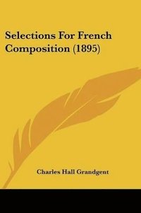 bokomslag Selections for French Composition (1895)