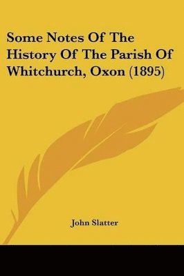 bokomslag Some Notes of the History of the Parish of Whitchurch, Oxon (1895)