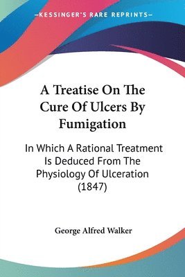 bokomslag Treatise On The Cure Of Ulcers By Fumigation