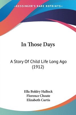 bokomslag In Those Days: A Story of Child Life Long Ago (1912)