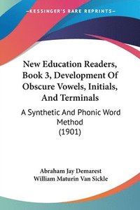 bokomslag New Education Readers, Book 3, Development of Obscure Vowels, Initials, and Terminals: A Synthetic and Phonic Word Method (1901)