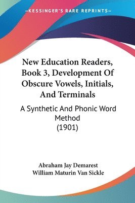 Abraham Jay Demarest, William Maturin Van Sickle, William Maturin van Sickle - New Education Readers, Book 3, Development Of Obscure Vowels, Initials, And Terminals, Häftad