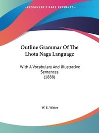 bokomslag Outline Grammar of the Lhota Naga Language: With a Vocabulary and Illustrative Sentences (1888)