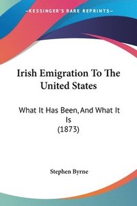 bokomslag Irish Emigration To The United States