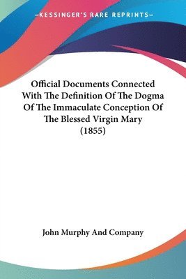 Official Documents Connected With The Definition Of The Dogma Of The Immaculate Conception Of The Blessed Virgin Mary (1855) 1