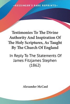 Testimonies To The Divine Authority And Inspiration Of The Holy Scriptures, As Taught By The Church Of England 1