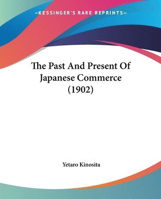 bokomslag The Past and Present of Japanese Commerce (1902)