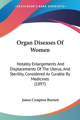 James Compton Burnett - Organ Diseases Of Women, Häftad