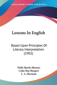 bokomslag Lessons in English: Based Upon Principles of Literary Interpretation (1902)