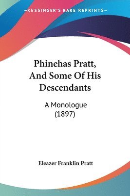 Phinehas Pratt, and Some of His Descendants: A Monologue (1897) 1