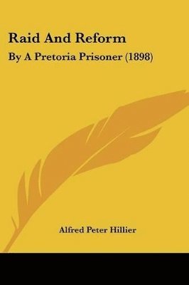 Raid and Reform: By a Pretoria Prisoner (1898) 1