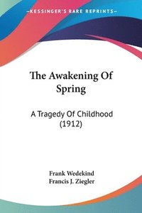 bokomslag The Awakening of Spring: A Tragedy of Childhood (1912)