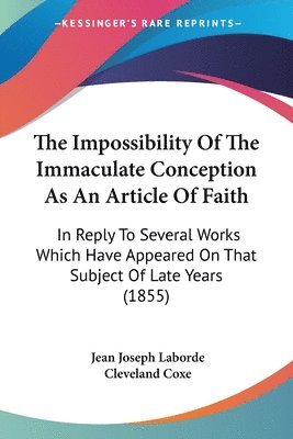 The Impossibility Of The Immaculate Conception As An Article Of Faith