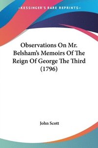 bokomslag Observations On Mr. Belsham's Memoirs Of The Reign Of George The Third (1796)