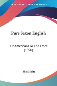 bokomslag Pure Saxon English: Or Americans to the Front (1890)