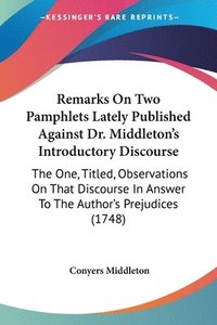 bokomslag Remarks On Two Pamphlets Lately Published Against Dr. Middleton's Introductory Discourse