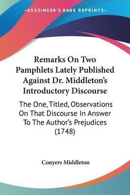 bokomslag Remarks On Two Pamphlets Lately Published Against Dr. Middleton's Introductory Discourse