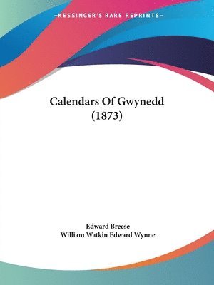 Calendars Of Gwynedd (1873) 1