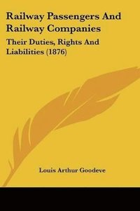 bokomslag Railway Passengers and Railway Companies: Their Duties, Rights and Liabilities (1876)