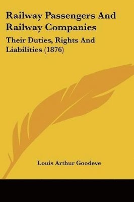 Railway Passengers and Railway Companies: Their Duties, Rights and Liabilities (1876) 1