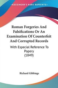 bokomslag Roman Forgeries And Falsifications Or An Examination Of Counterfeit And Corrupted Records