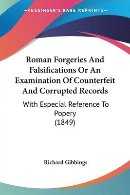 bokomslag Roman Forgeries And Falsifications Or An Examination Of Counterfeit And Corrupted Records