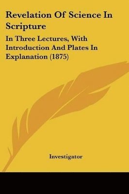 Investigator - Revelation Of Science In Scripture, Häftad