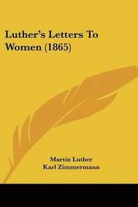 bokomslag Luther's Letters To Women (1865)