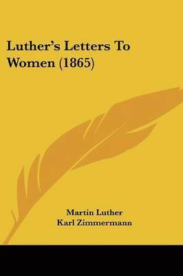 Luther's Letters To Women (1865) 1