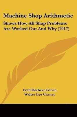 Fred Herbert Colvin, Walter Lee Cheney - Machine Shop Arithmetic, Häftad