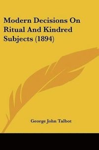 bokomslag Modern Decisions on Ritual and Kindred Subjects (1894)