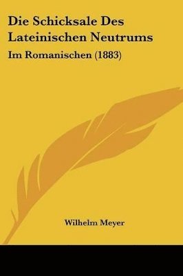 bokomslag Die Schicksale Des Lateinischen Neutrums: Im Romanischen (1883)