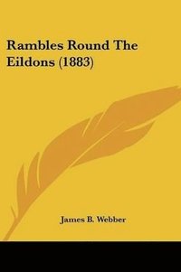 bokomslag Rambles Round the Eildons (1883)