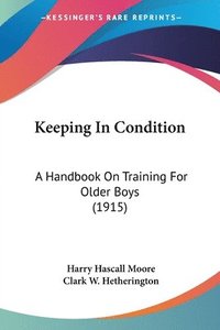 bokomslag Keeping in Condition: A Handbook on Training for Older Boys (1915)