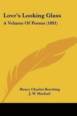 Henry Charles Beeching, J W Mackail, J B B Nichols - Love's Looking Glass, Häftad