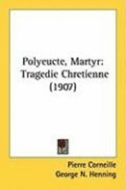 bokomslag Polyeucte, Martyr: Tragedie Chretienne (1907)