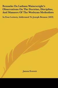 bokomslag Remarks On Latham Wainewright's Observations On The Doctrine, Discipline, And Manners Of The Wesleyan Methodists