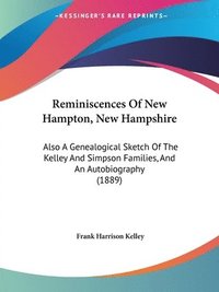 bokomslag Reminiscences of New Hampton, New Hampshire: Also a Genealogical Sketch of the Kelley and Simpson Families, and an Autobiography (1889)