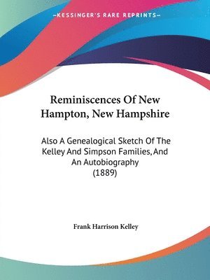 bokomslag Reminiscences of New Hampton, New Hampshire: Also a Genealogical Sketch of the Kelley and Simpson Families, and an Autobiography (1889)