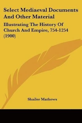 Shailer Mathews - Select Mediaeval Documents And Other Material, Häftad