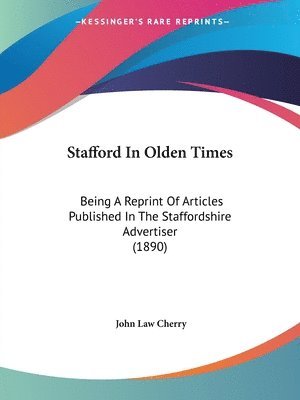 John Law Cherry - Stafford In Olden Times, Häftad